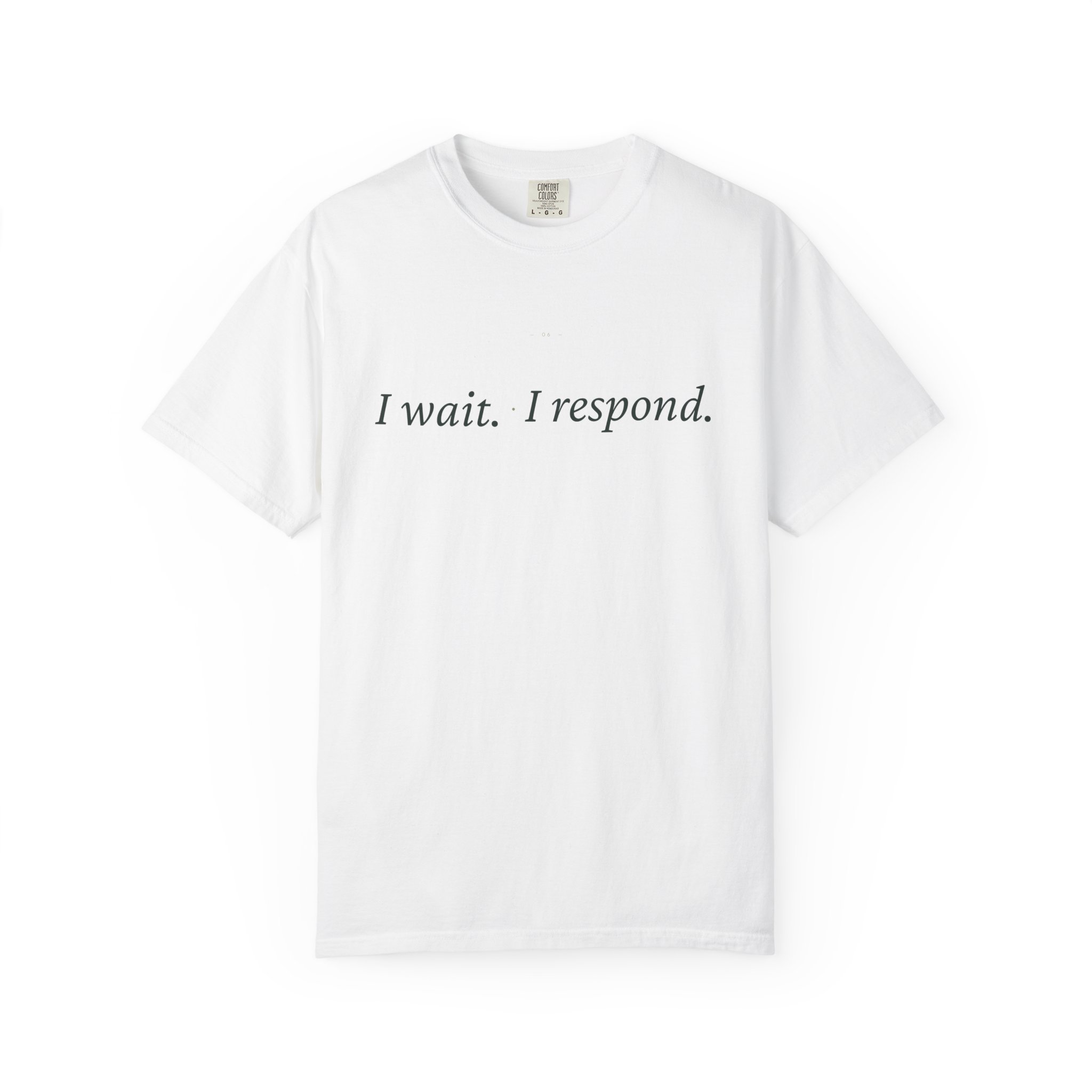 White T-shirt with the phrase 'I wait. I respond.' printed in black across the chest.